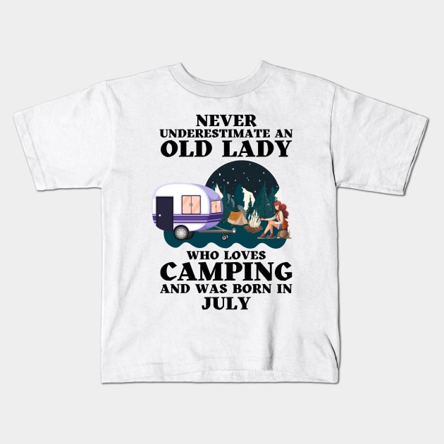 Never Underestimate An Old Lady Who Loves Camping and was born in July Kids T-Shirt by JustBeSatisfied